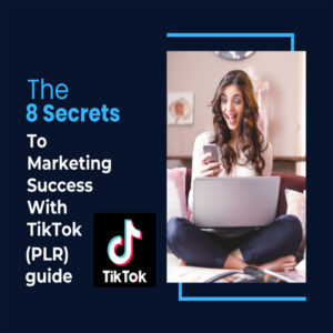 The 8 Secrets to Marketing Success With TikTok (PLR)