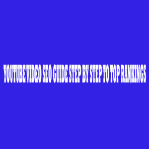 Youtube Video SEO Guide Step By Step To Top Rankings